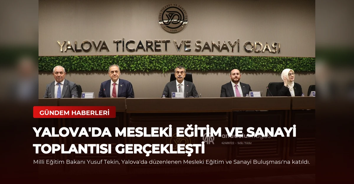 Yalova'da Mesleki Eğitim ve Sanayi Toplantısı Gerçekleşti