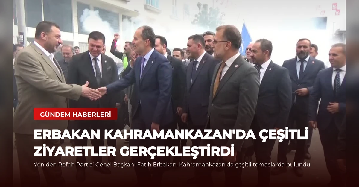Erbakan Kahramankazan'da Çeşitli Ziyaretler Gerçekleştirdi