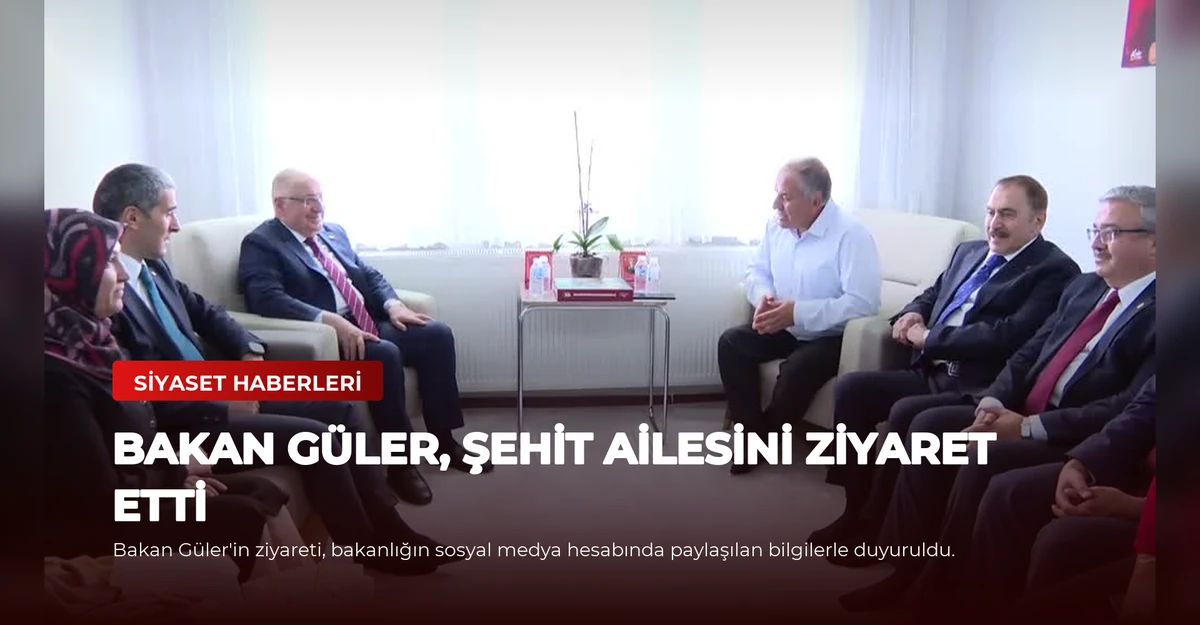 Bakan Güler, Şehit Ailesini Ziyaret Etti