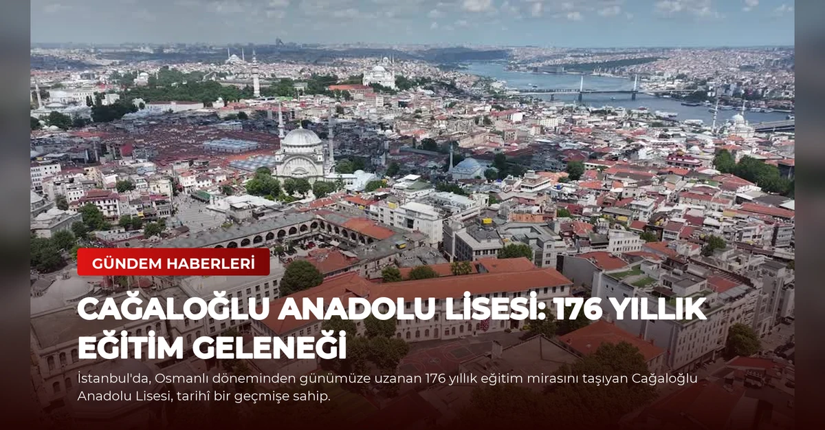 Cağaloğlu Anadolu Lisesi: 176 Yıllık Eğitim Geleneği