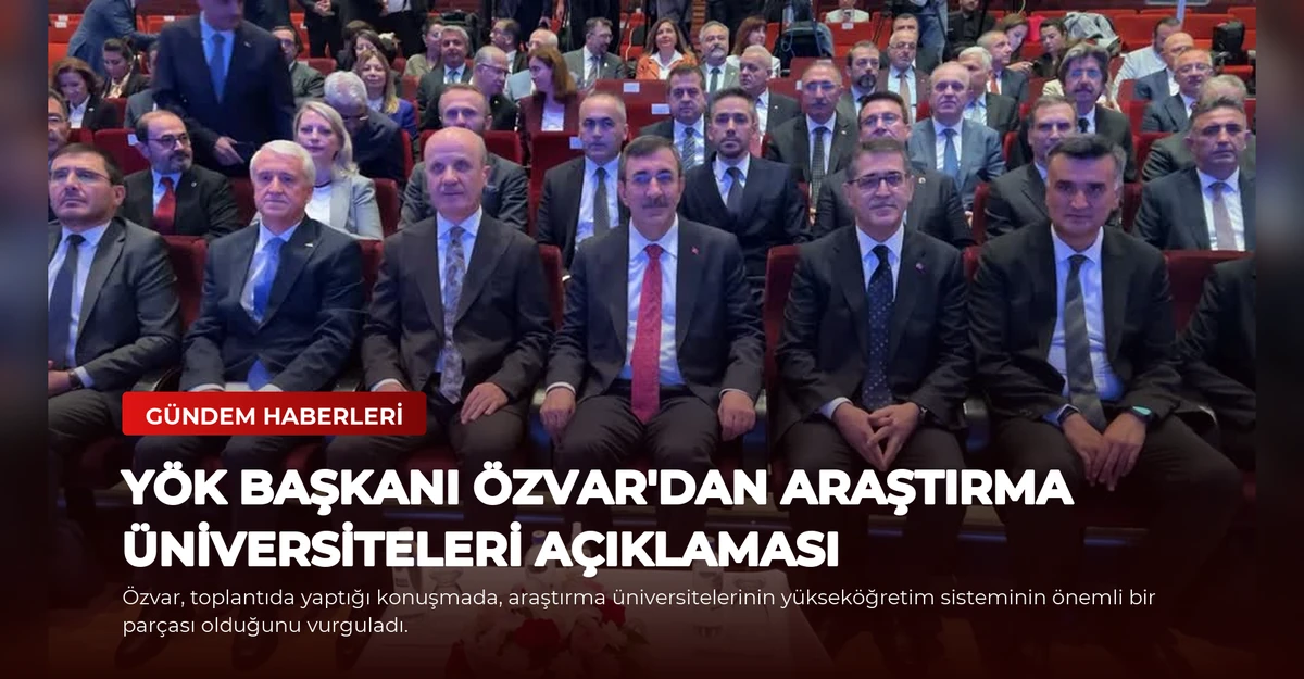 YÖK Başkanı Özvar'dan Araştırma Üniversiteleri Açıklaması