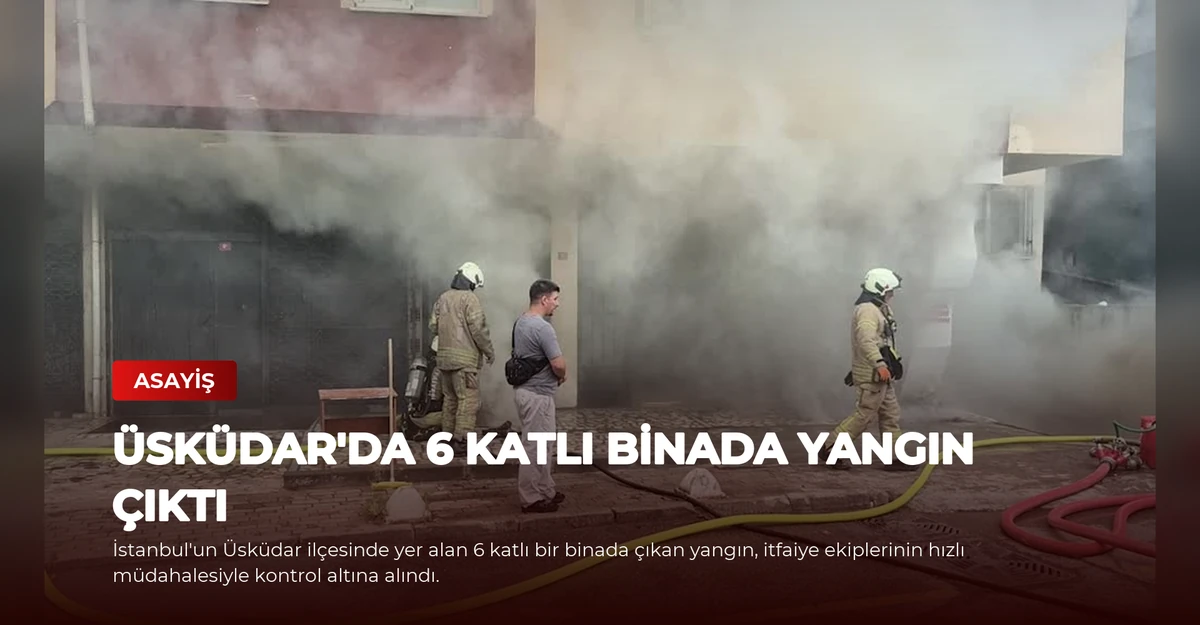 Üsküdar'da 6 Katlı Binada Yangın Çıktı