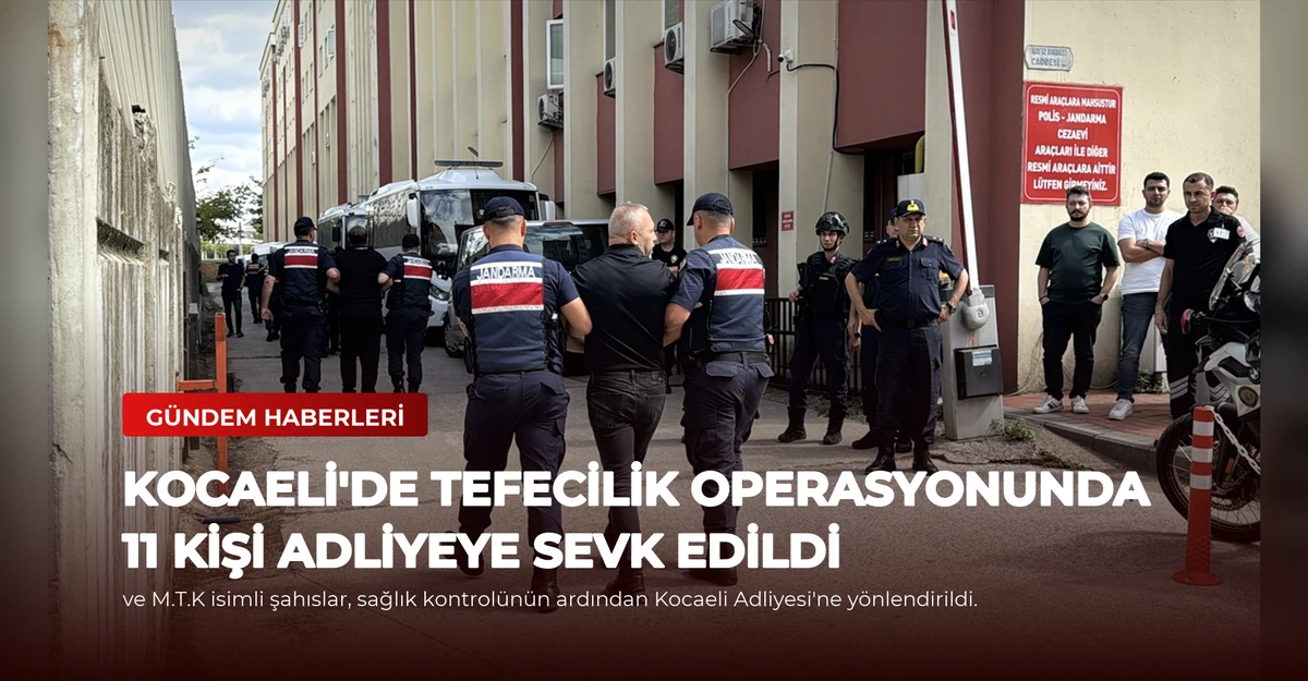Kocaeli'de Tefecilik Operasyonunda 11 Kişi Adliyeye Sevk Edildi
