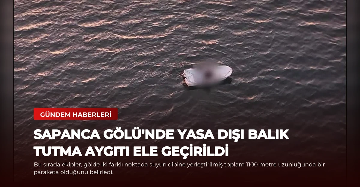 Sapanca Gölü'nde Yasa Dışı Balık Tutma Aygıtı Ele Geçirildi