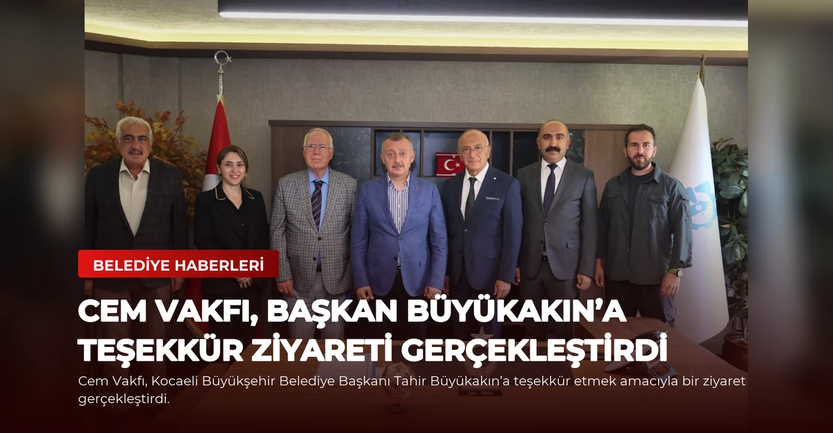 Cem Vakfı, Başkan Büyükakın’a Teşekkür Ziyareti Gerçekleştirdi