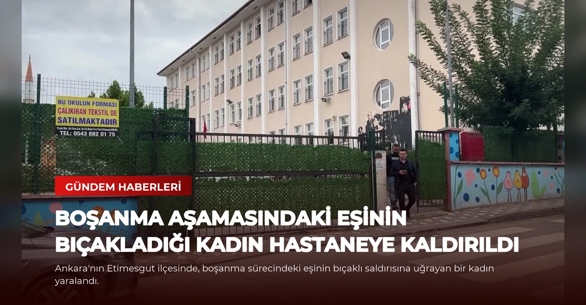 Boşanma Aşamasındaki Eşinin Bıçakladığı Kadın Hastaneye Kaldırıldı