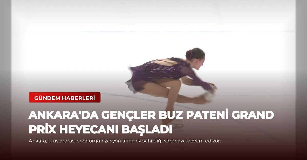 Ankara'da Gençler Buz Pateni Grand Prix Heyecanı Başladı