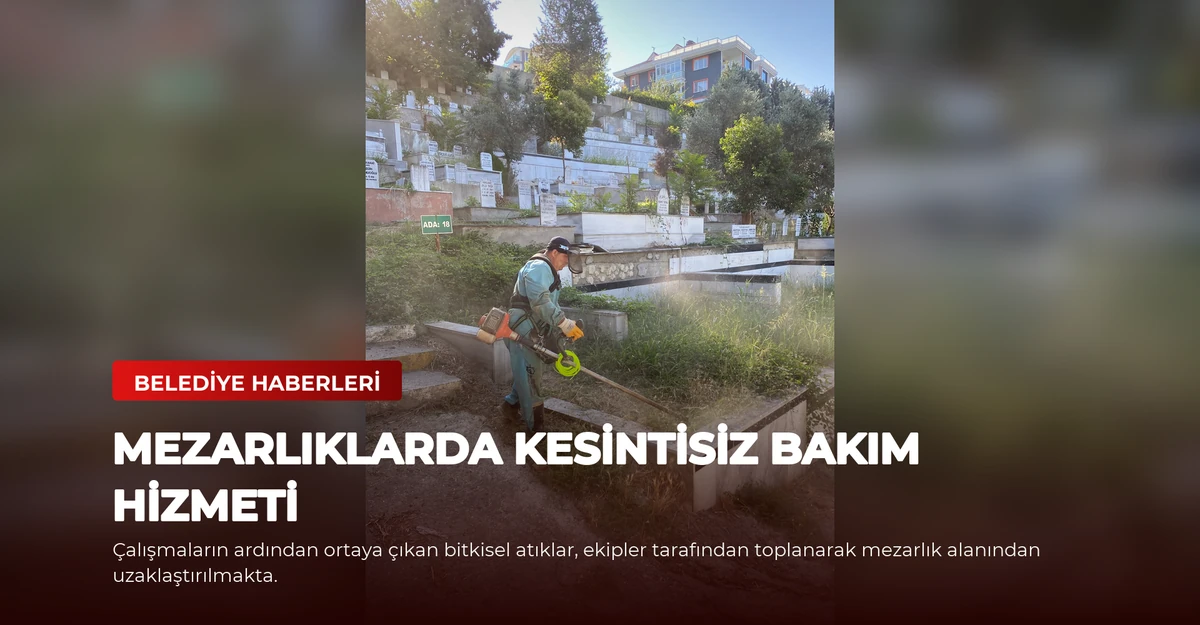 Mezarlıklarda Kesintisiz Bakım Hizmeti