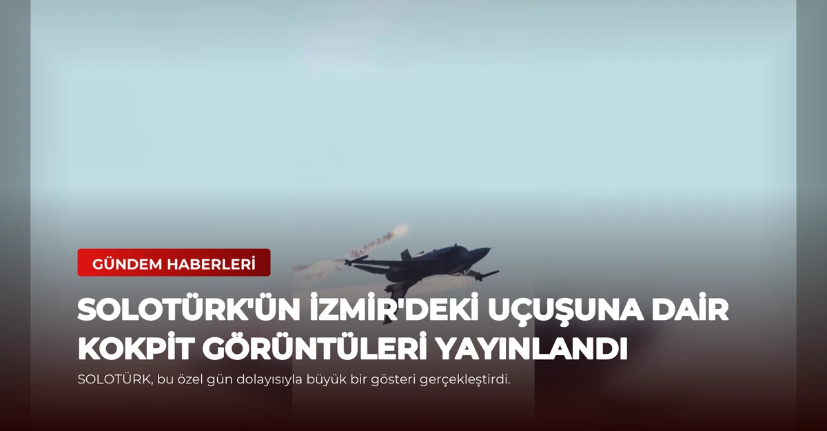 SOLOTÜRK'ün İzmir'deki Uçuşuna Dair Kokpit Görüntüleri Yayınlandı