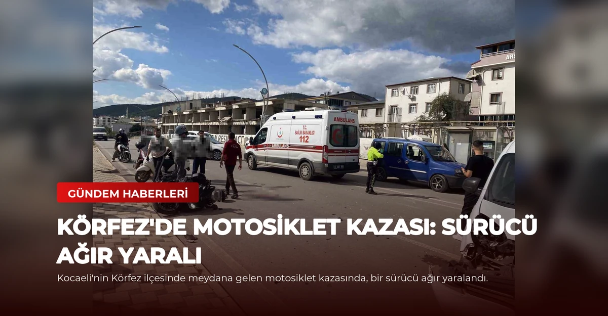 Körfez'de Motosiklet Kazası: Sürücü Ağır Yaralı
