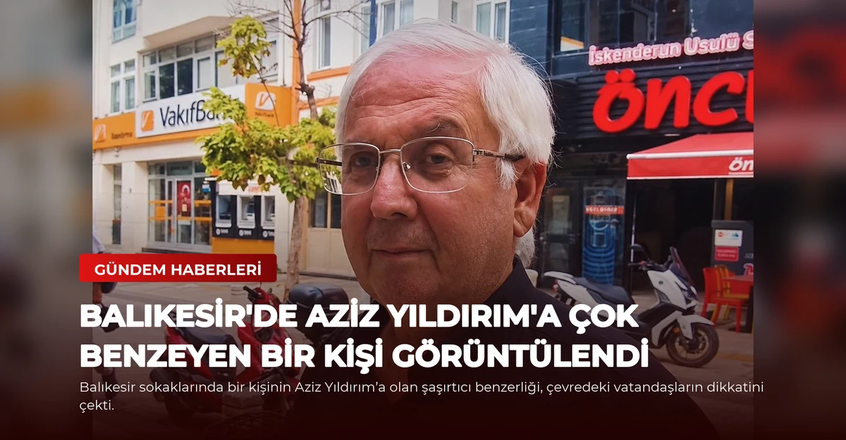 Balıkesir'de Aziz Yıldırım'a Çok Benzeyen Bir Kişi Görüntülendi