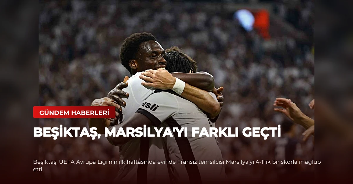 Beşiktaş, Marsilya'yı Farklı Geçti