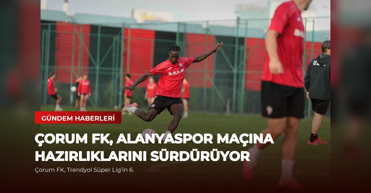 Çorum FK, Alanyaspor Maçına Hazırlıklarını Sürdürüyor