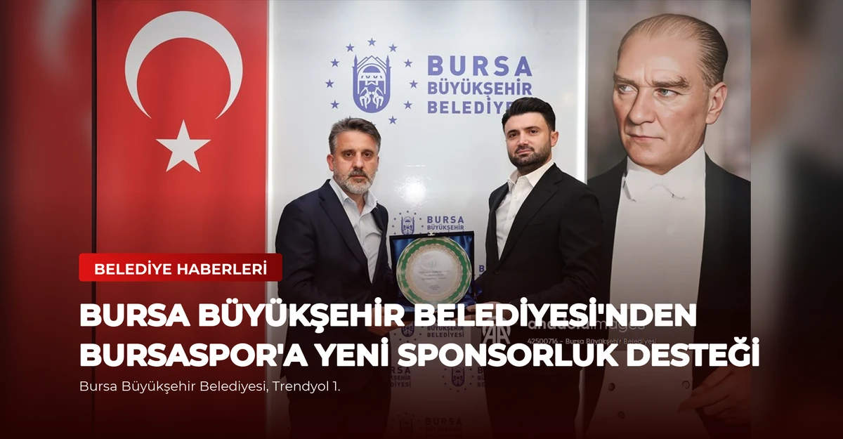 Bursa Büyükşehir Belediyesi'nden Bursaspor'a Yeni Sponsorluk Desteği