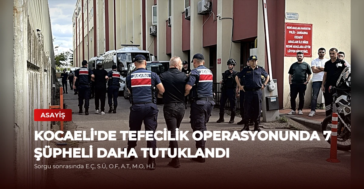 Kocaeli'de Tefecilik Operasyonunda 7 Şüpheli Daha Tutuklandı