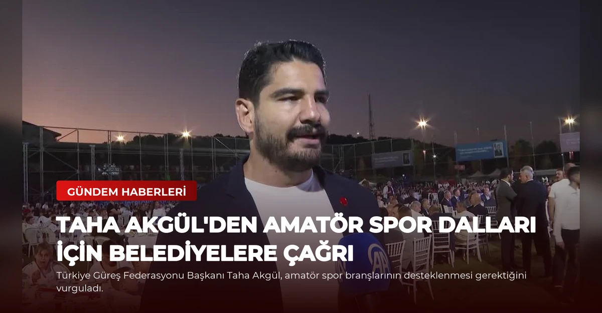 Taha Akgül'den Amatör Spor Dalları İçin Belediyelere Çağrı