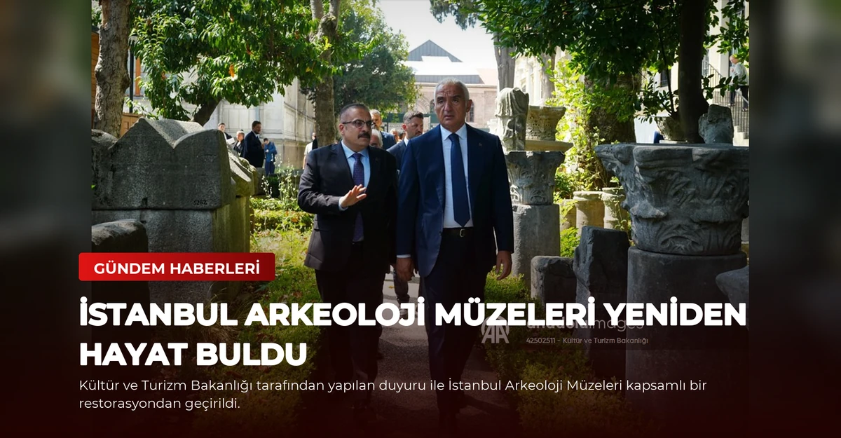 İstanbul Arkeoloji Müzeleri Yeniden Hayat Buldu