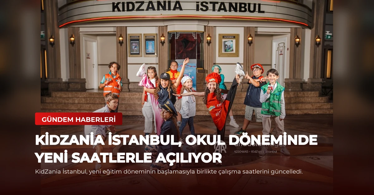 KidZania İstanbul, Okul Döneminde Yeni Saatlerle Açılıyor