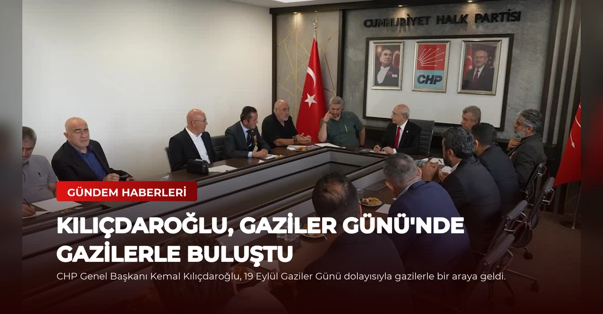 Kılıçdaroğlu, Gaziler Günü'nde Gazilerle Buluştu