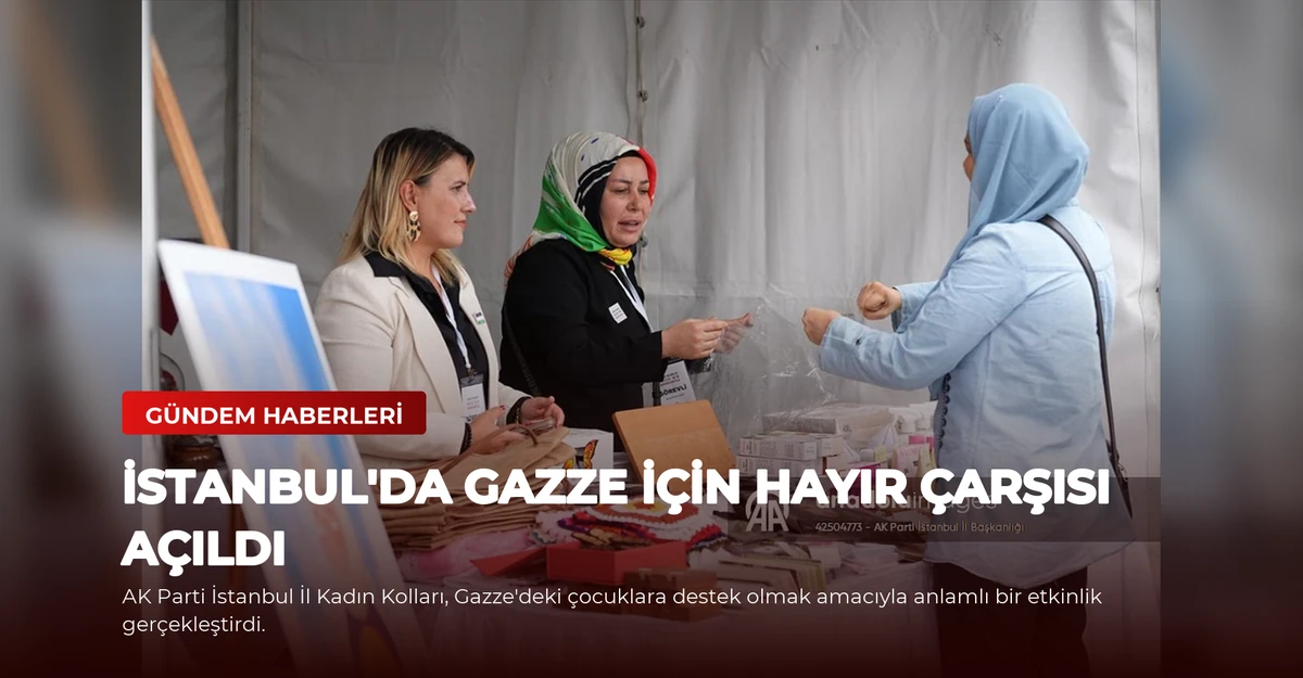İstanbul'da Gazze İçin Hayır Çarşısı Açıldı