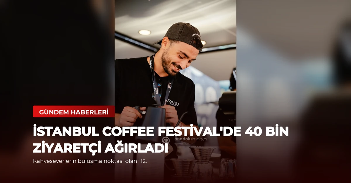 İstanbul Coffee Festival'de 40 Bin Ziyaretçi Ağırladı