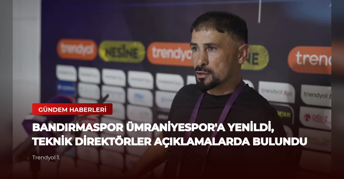Bandırmaspor Ümraniyespor'a Yenildi, Teknik Direktörler Açıklamalarda Bulundu