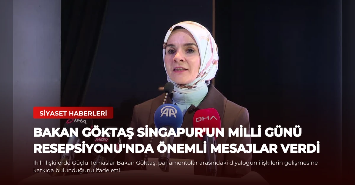 Bakan Göktaş Singapur'un Milli Günü Resepsiyonu'nda önemli mesajlar verdi