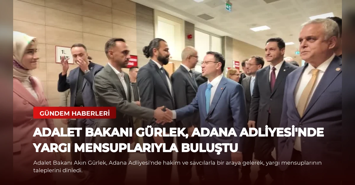 Adalet Bakanı Gürlek, Adana Adliyesi'nde Yargı Mensuplarıyla Buluştu