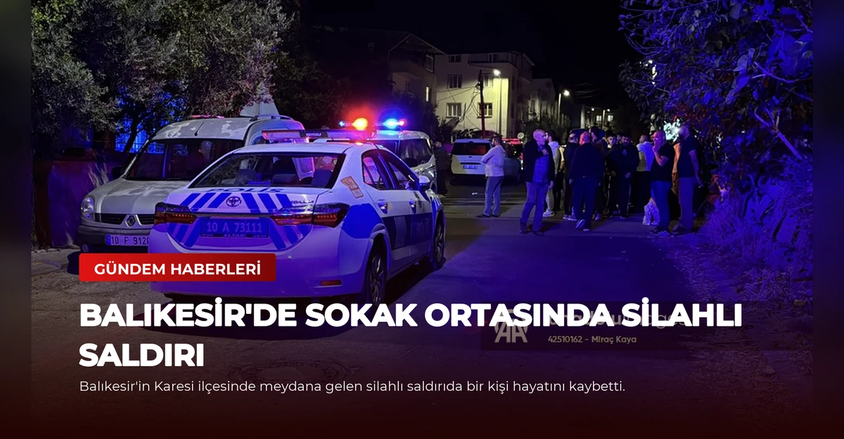 Balıkesir'de Sokak Ortasında Silahlı Saldırı