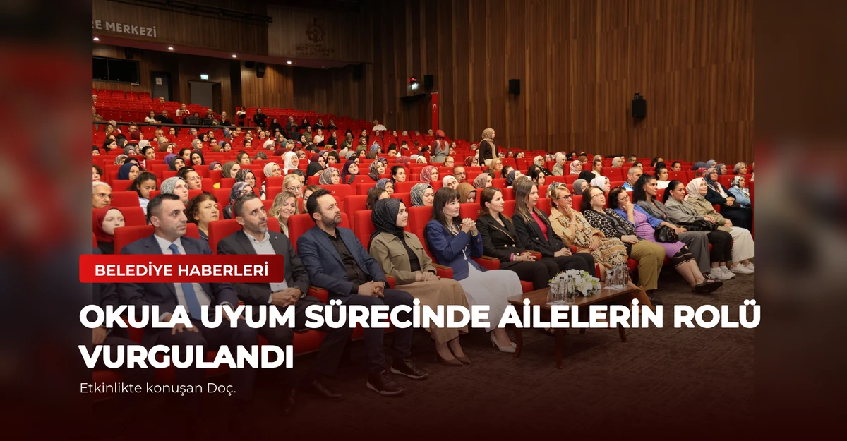 Okula Uyum Sürecinde Ailelerin Rolü Vurgulandı