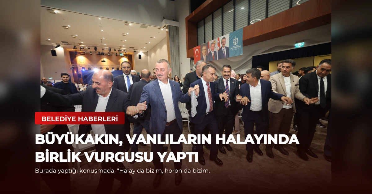 Büyükakın, Vanlıların Halayında Birlik Vurgusu Yaptı
