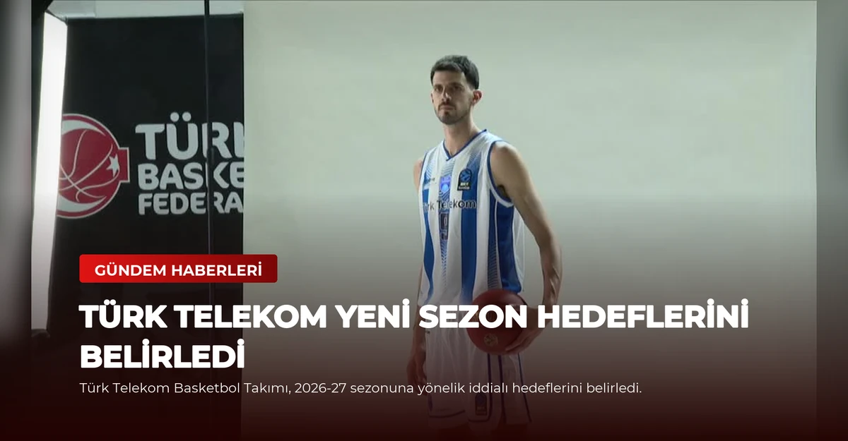 Türk Telekom Yeni Sezon Hedeflerini Belirledi