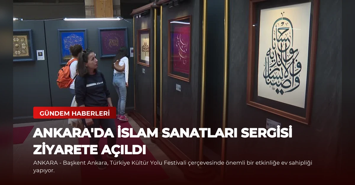 Ankara'da İslam Sanatları Sergisi Ziyarete Açıldı