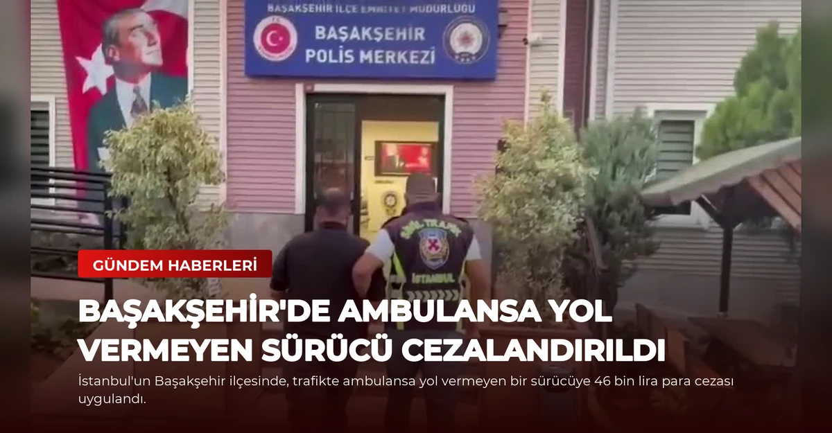 Başakşehir'de Ambulansa Yol Vermeyen Sürücü Cezalandırıldı