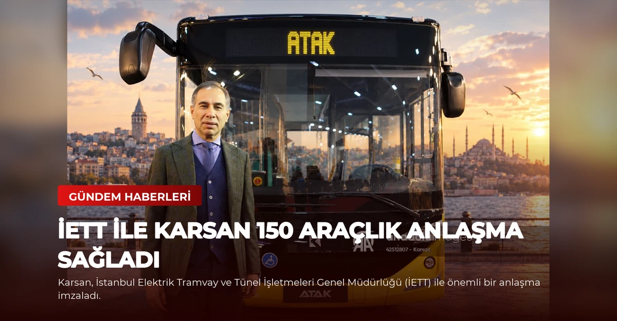 İETT ile Karsan 150 Araçlık Anlaşma Sağladı