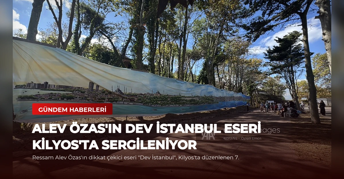 Alev Özas'ın Dev İstanbul Eseri Kilyos'ta Sergileniyor