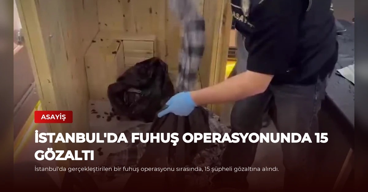 İstanbul'da Fuhuş Operasyonunda 15 Gözaltı
