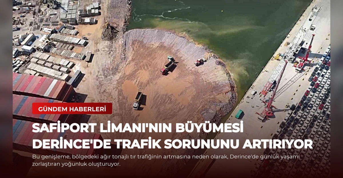 Safiport Limanı'nın Büyümesi Derince'de Trafik Sorununu Artırıyor