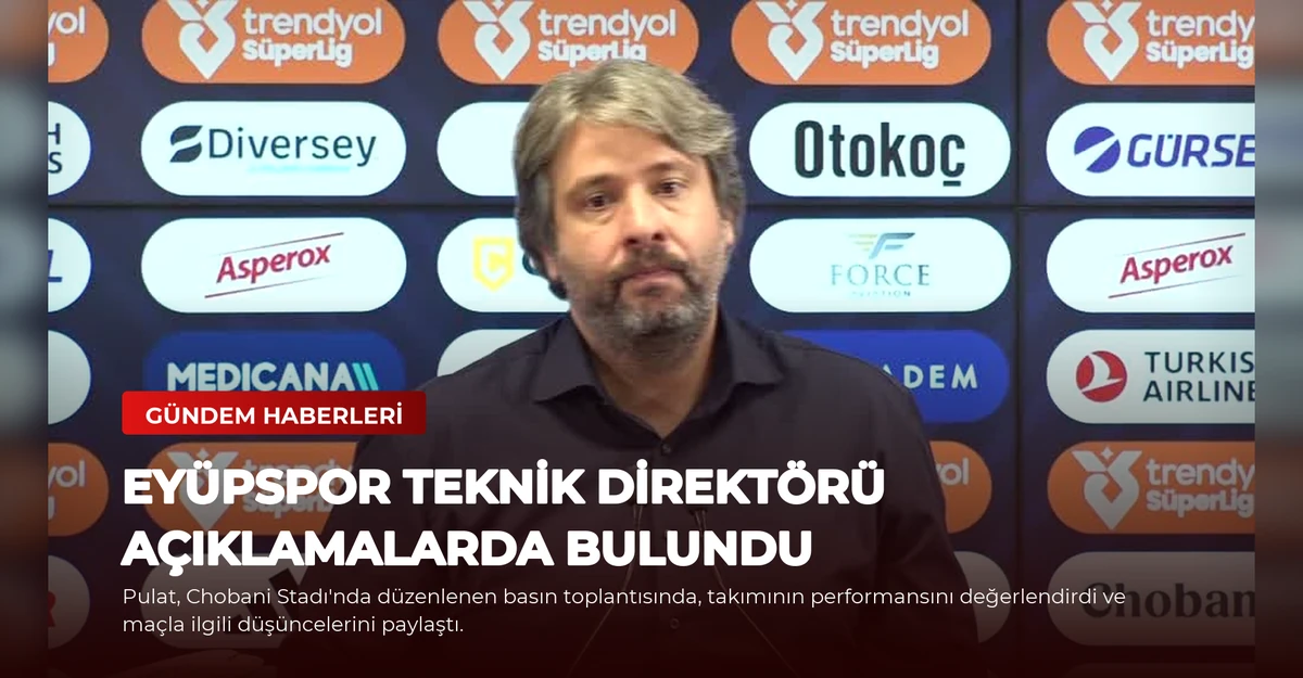 Eyüpspor Teknik Direktörü Açıklamalarda Bulundu