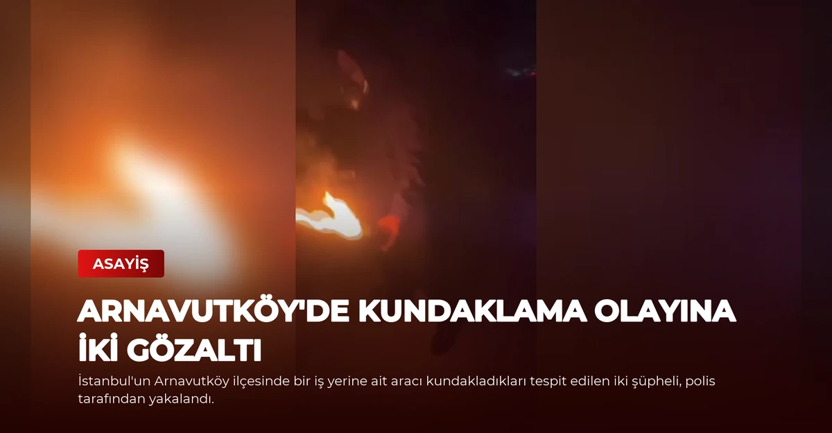 Arnavutköy'de Kundaklama Olayına İki Gözaltı