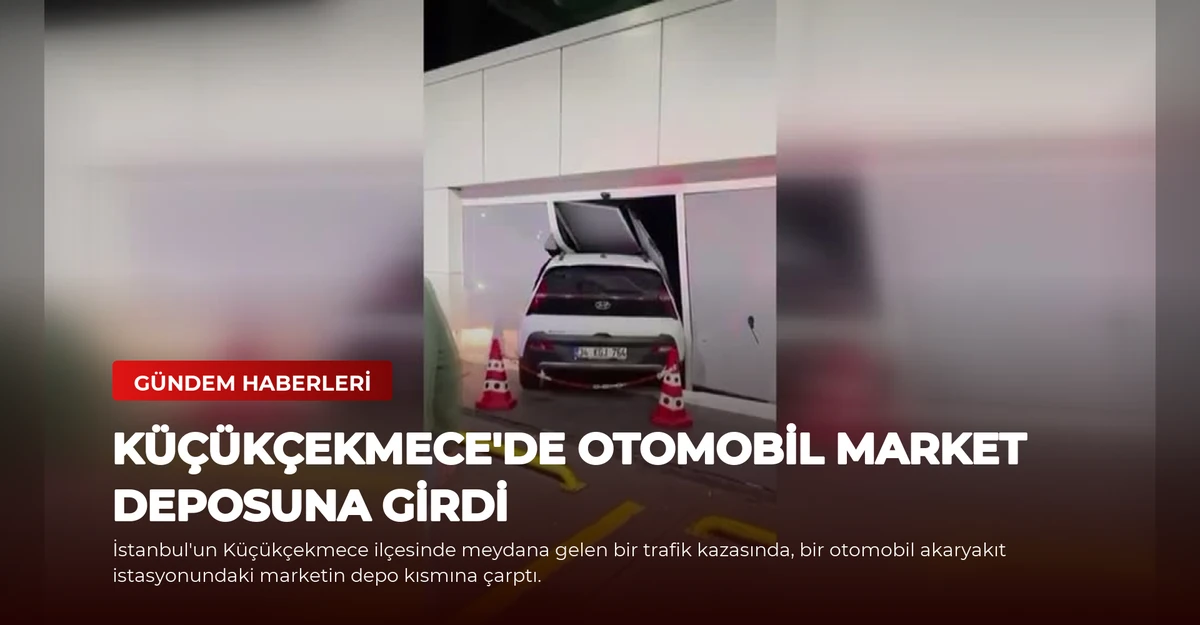Küçükçekmece'de Otomobil Market Deposuna Girdi