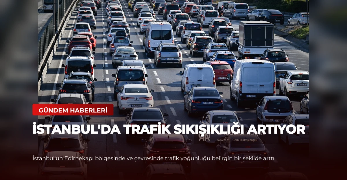 İstanbul'da Trafik Sıkışıklığı Artıyor