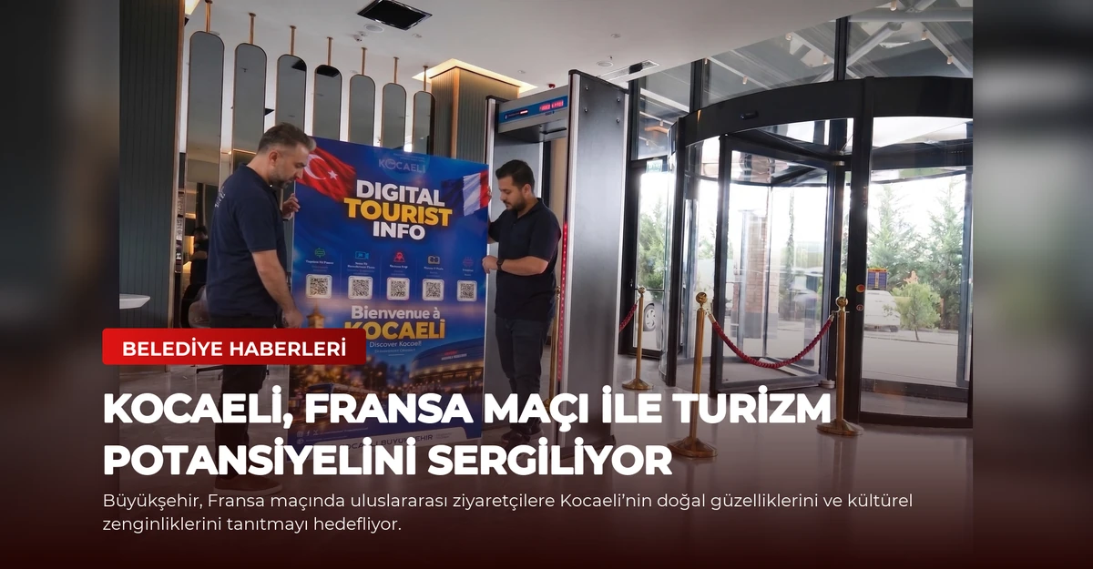 Kocaeli, Fransa Maçı ile Turizm Potansiyelini Sergiliyor