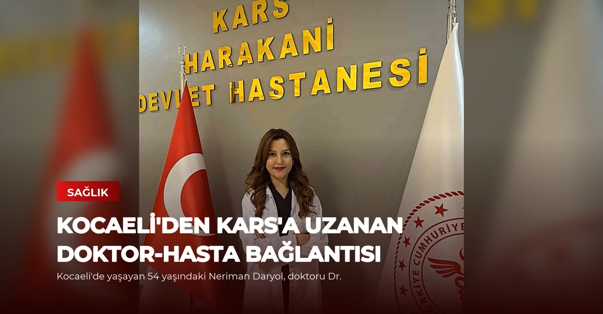 Kocaeli'den Kars'a Uzanan Doktor-Hasta Bağlantısı