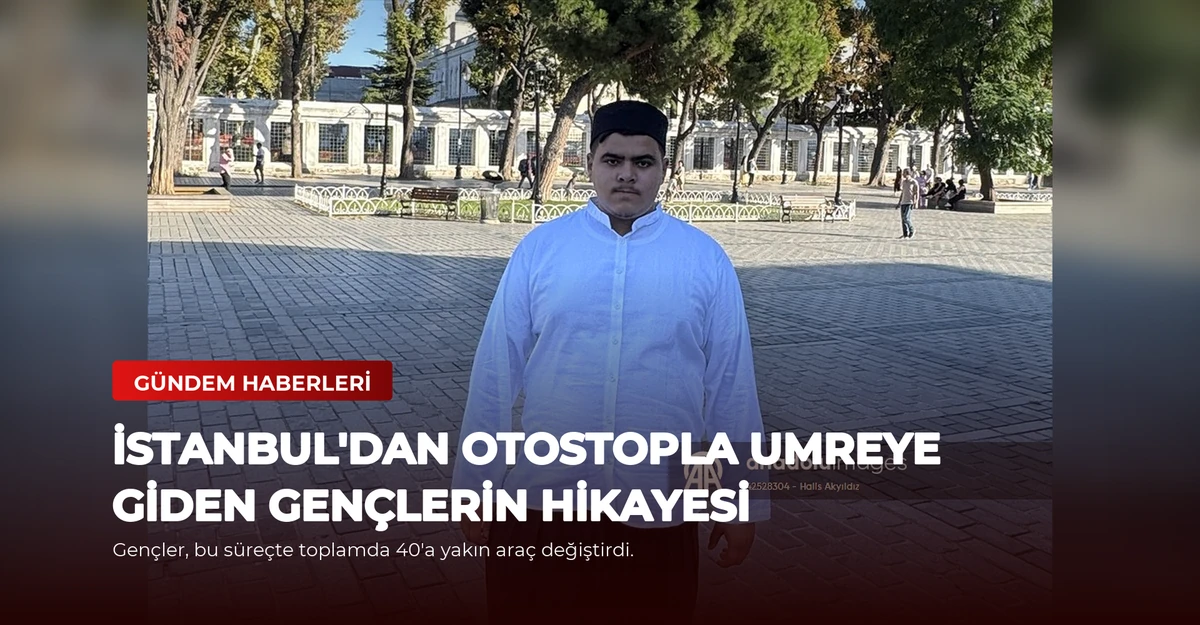 İstanbul'dan Otostopla Umreye Giden Gençlerin Hikayesi