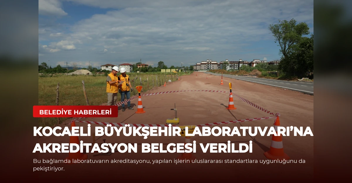 Kocaeli Büyükşehir Laboratuvarı’na Akreditasyon Belgesi Verildi