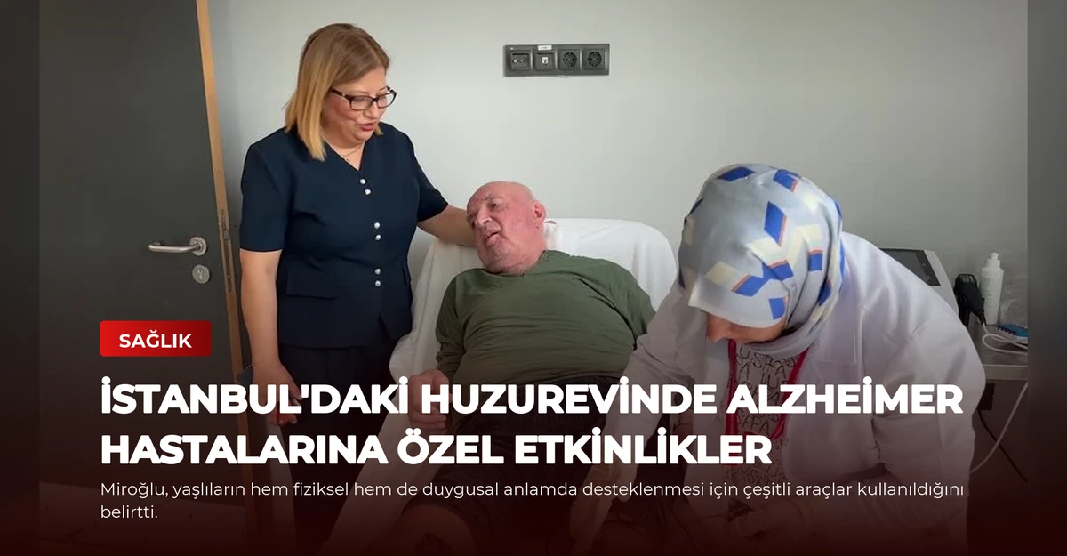 İstanbul'daki Huzurevinde Alzheimer Hastalarına Özel Etkinlikler