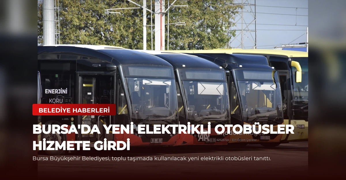 Bursa'da Yeni Elektrikli Otobüsler Hizmete Girdi