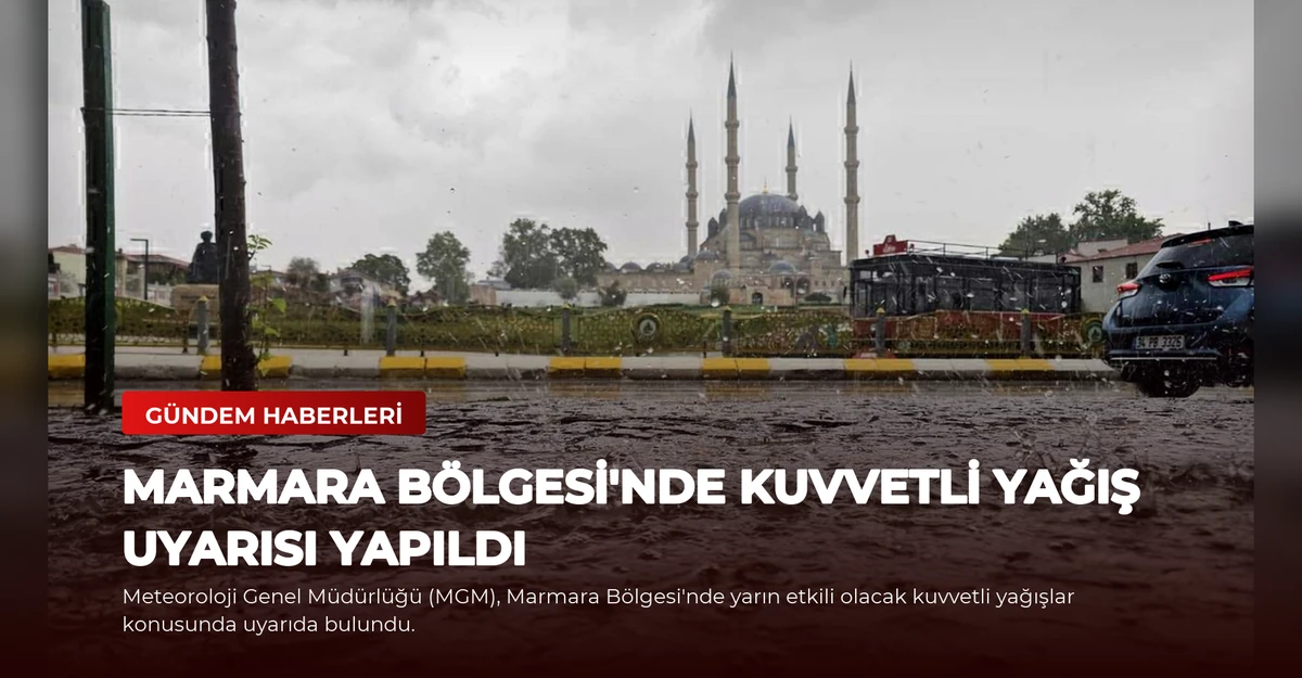 Marmara Bölgesi'nde Kuvvetli Yağış Uyarısı Yapıldı