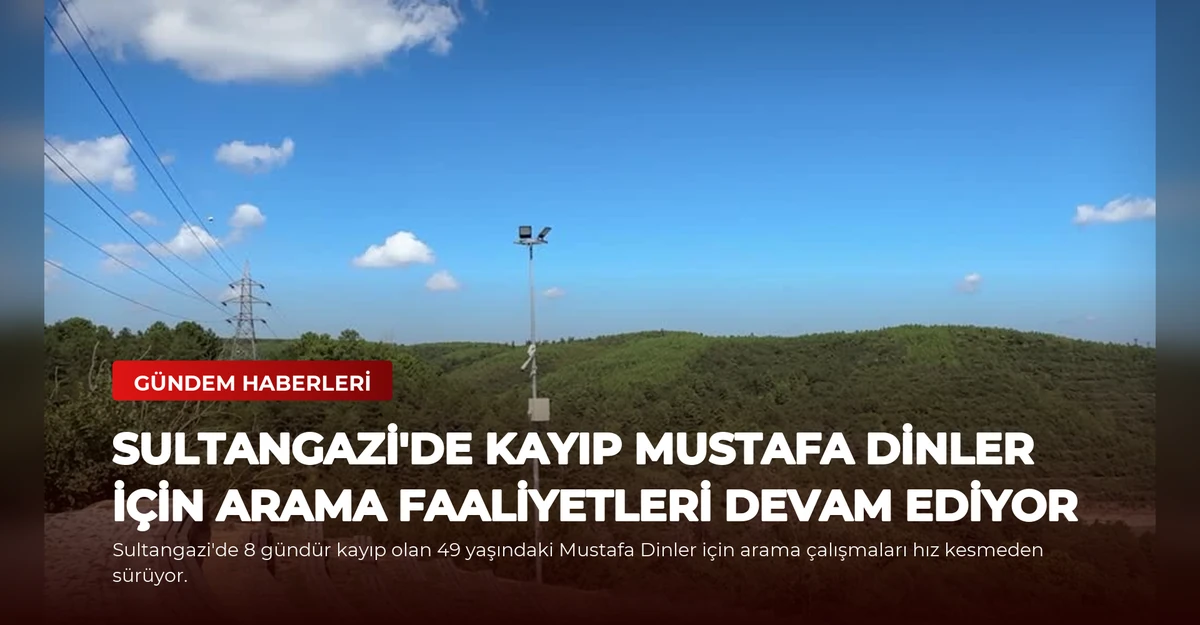 Sultangazi'de Kayıp Mustafa Dinler İçin Arama Faaliyetleri Devam Ediyor